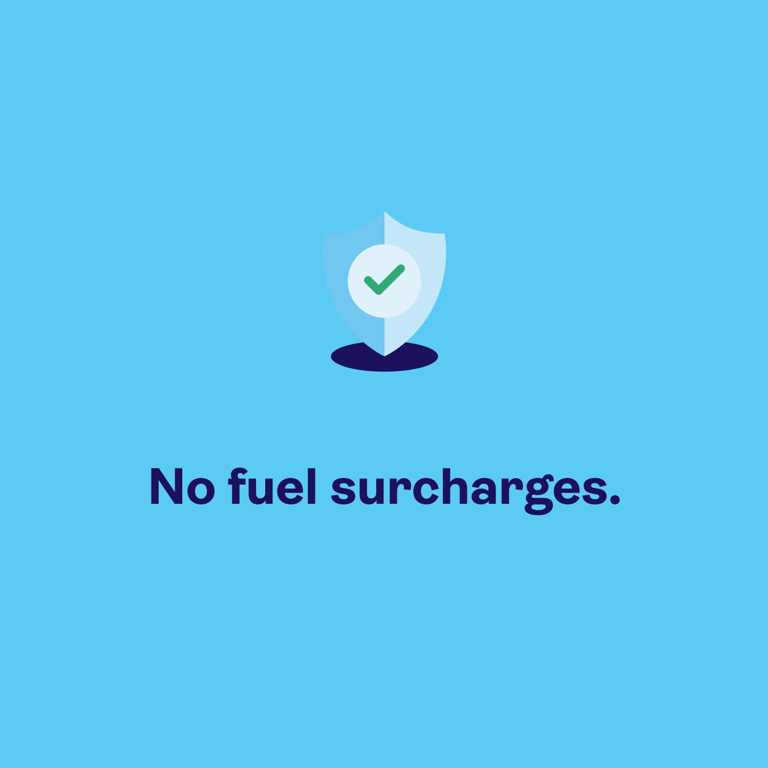 A light blue background with text that says: "No fuel surcharges".